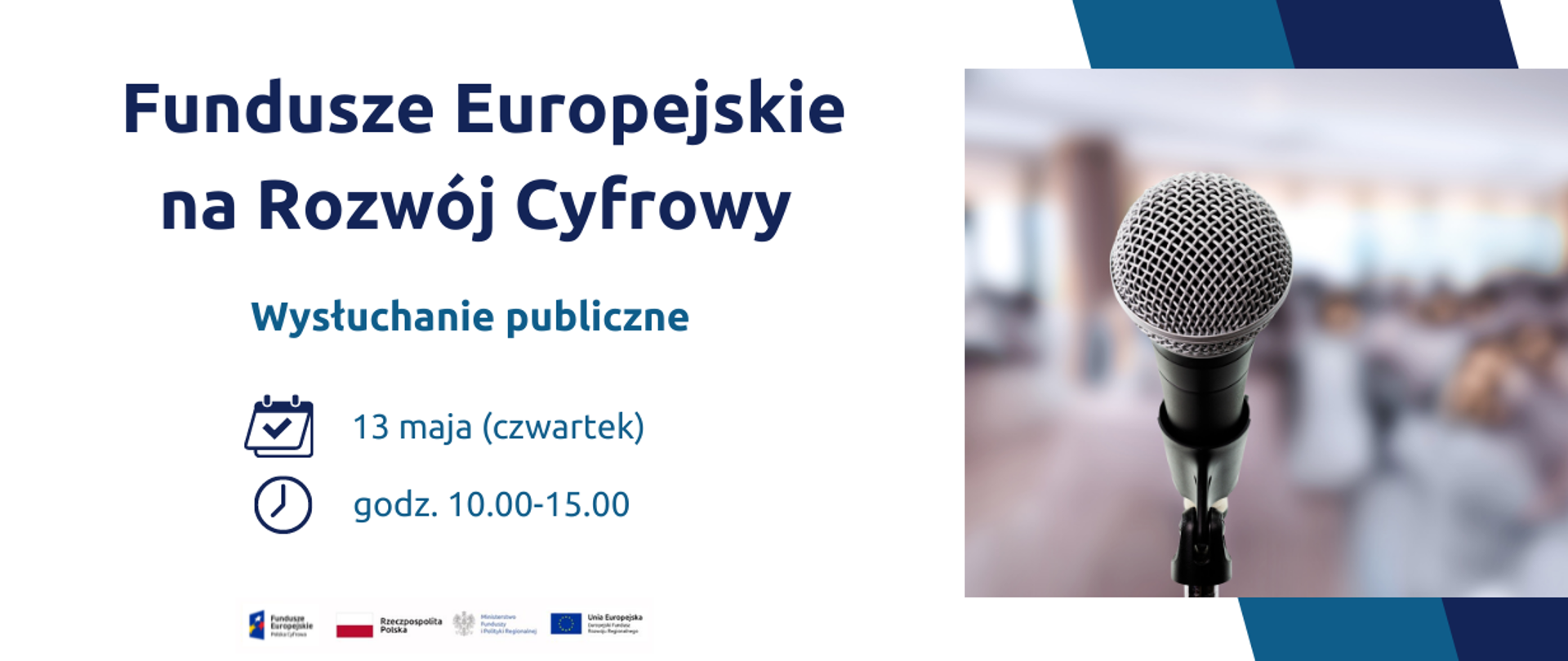 Po prawej zdjęcie mikrofonu. Po lewej napis: Fundusze Europejskie na Rozwój Cyfrowy Wysłuchanie publiczne 13 maja godz. 10.00-15.00