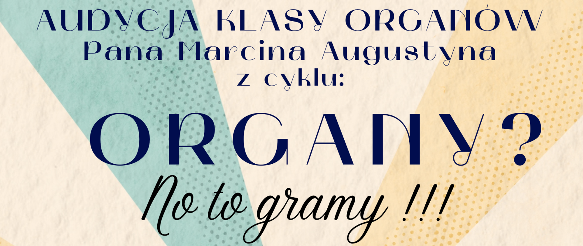 Plakat ma styl retro z jasnym, kremowym tłem oraz promieniami w pastelowych kolorach – żółtym, niebieskim, pomarańczowym i czerwonym – rozchodzącymi się od środka. W centrum znajdują się duże, stylizowane nuty w kolorze granatowym i pomarańczowym. Całość ma radosny, energetyczny charakter. Na górze plakatu widnieje logo szkoły oraz tekst: PAŃSTWOWA SZKOŁA MUZYCZNA I i II ST. IM. FRYDERYKA CHOPINA W NOWYM TARGU AUDYCJA KLASY ORGANÓW Pana Marcina Augustyna z cyklu: ORGANY? No to gramy!!! Na dole plakatu umieszczono szczegóły wydarzenia: WTOREK, 10 CZERWCA 2025 R., GODZ. 14:30, SALA KONCERTOWA