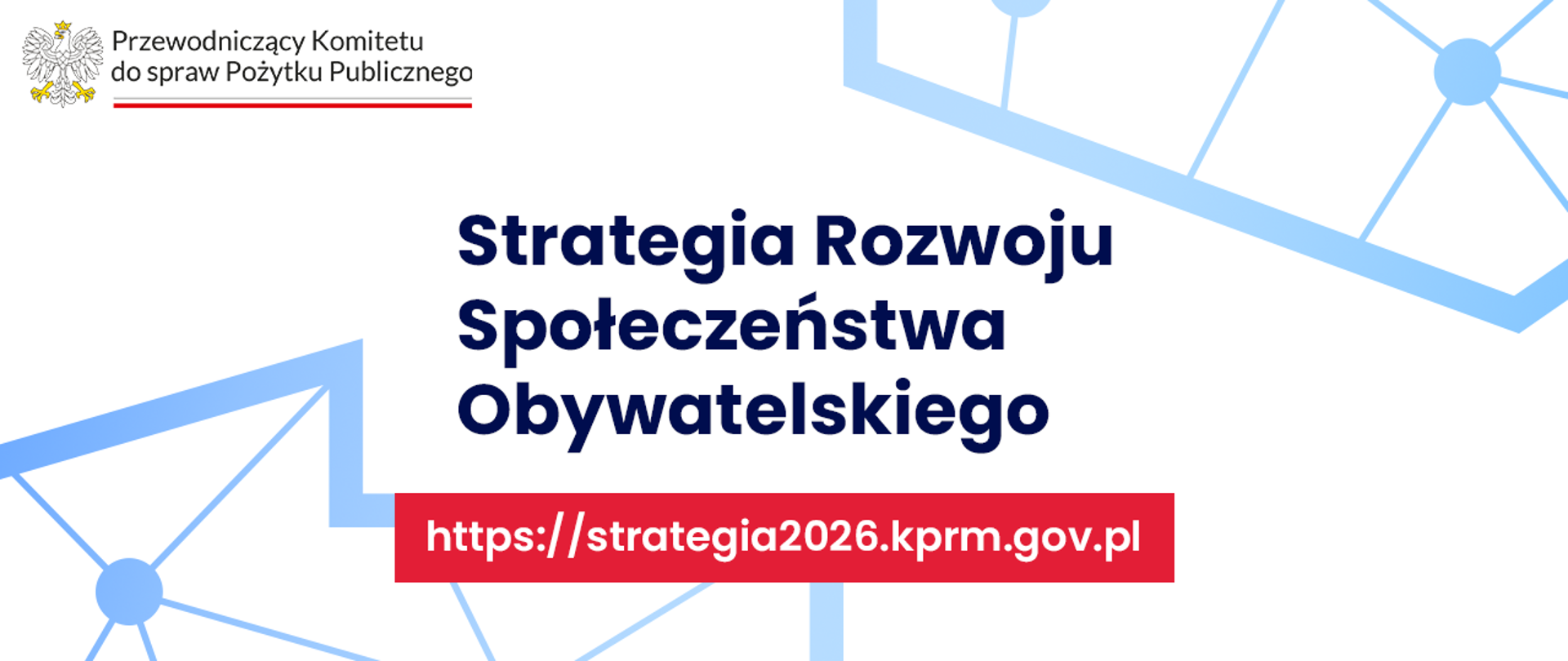 Grafika nagłówkowa. W lewym górnym rogu logo Przewodniczącego Komitetu do spraw Pożytku Publicznego. Pośrodku tytuł: Strategia Rozwoju Społeczeństwa Obywatelskiego. Niżej jest link do ankiety: https://strategia2026.kprm.gov.pl. 