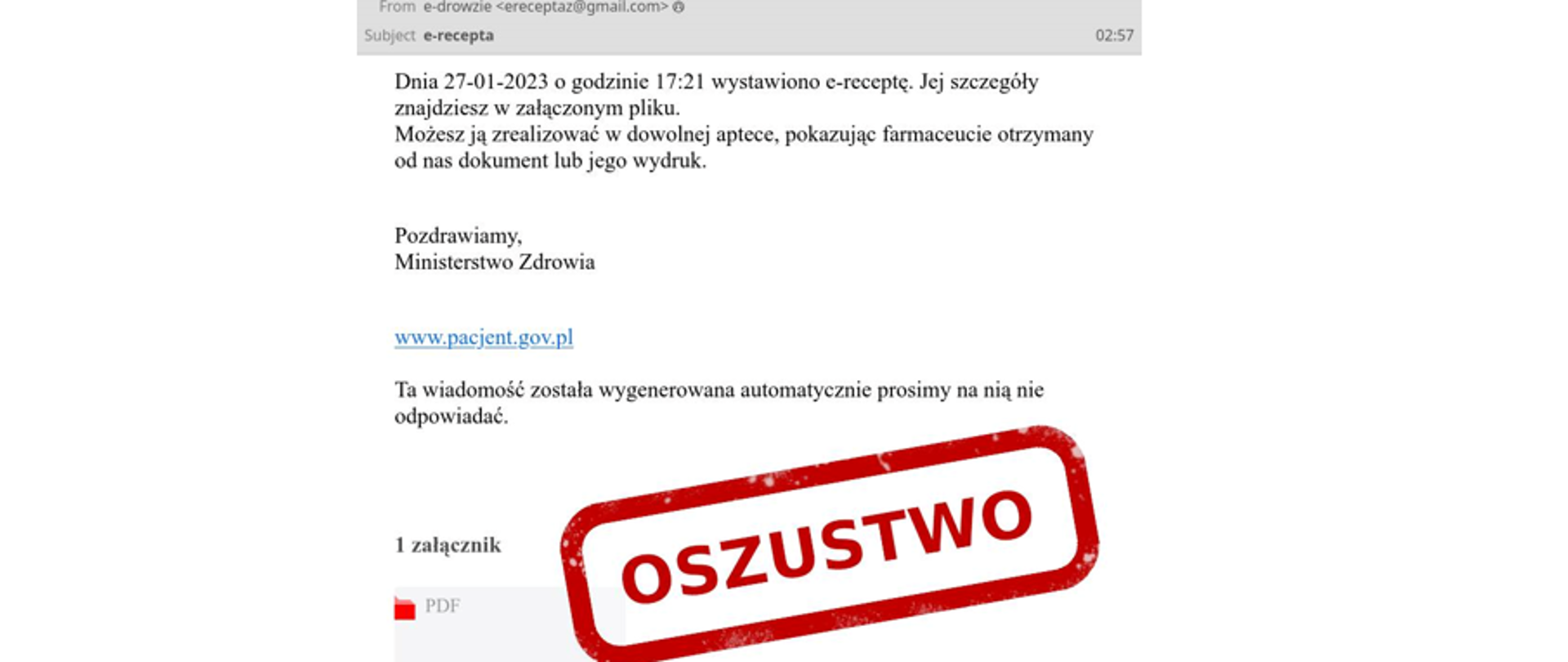 Zdjęcie fałszywego e-maila i treści: Dnia 27-01-2023 o godzinie 17.21 wystawiono e-receptę. Jej szczegóły znajdziesz w załączonym pliku.
Możesz ją zrealizować w dowolnej aptece, pokazując farmaceucie otrzymany od nas dokument. 
pozdrawiamy
Ministerstwo Zdrowia 