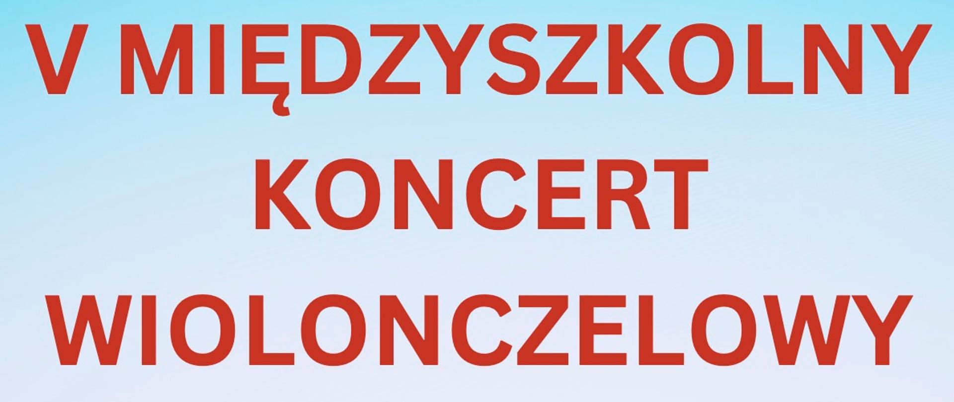 Plakat, napis duży czerwony "V Międzyszkolny koncert wiolonczelowy" poniżej lista szkół z których uczniowie biorą udział, góra plakatu niebieska , na dole grafika zielonej trawy 