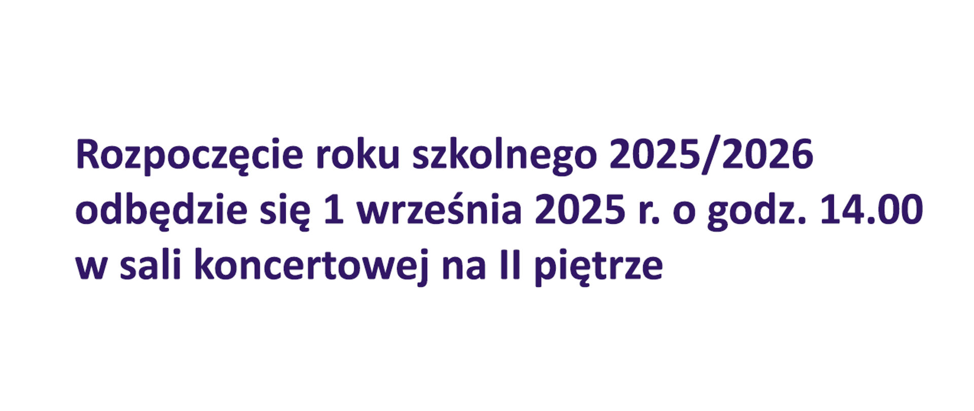 Rozpoczęcie roku szkolnego 2025/2026
odbędzie się 1 września 2025 r. o godz. 14.00
w sali koncertowej na II piętrze