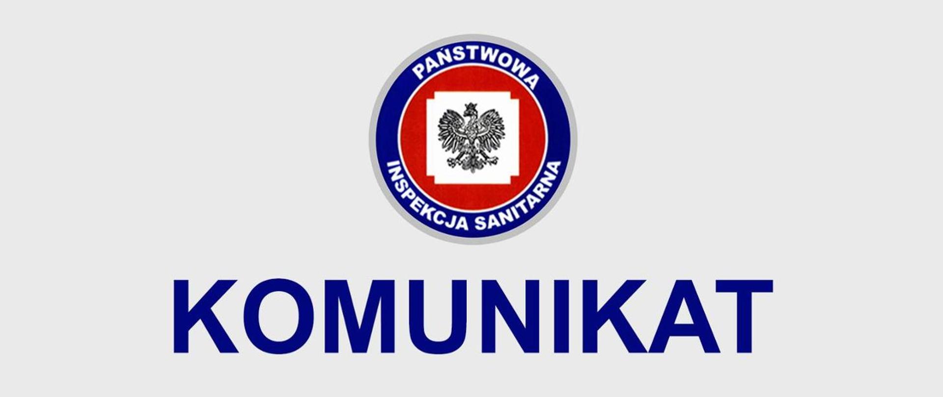 Na białym tle logo Państwowej inspekcji Sanitarnej.
Pod logo Napis KOMUNIKAT