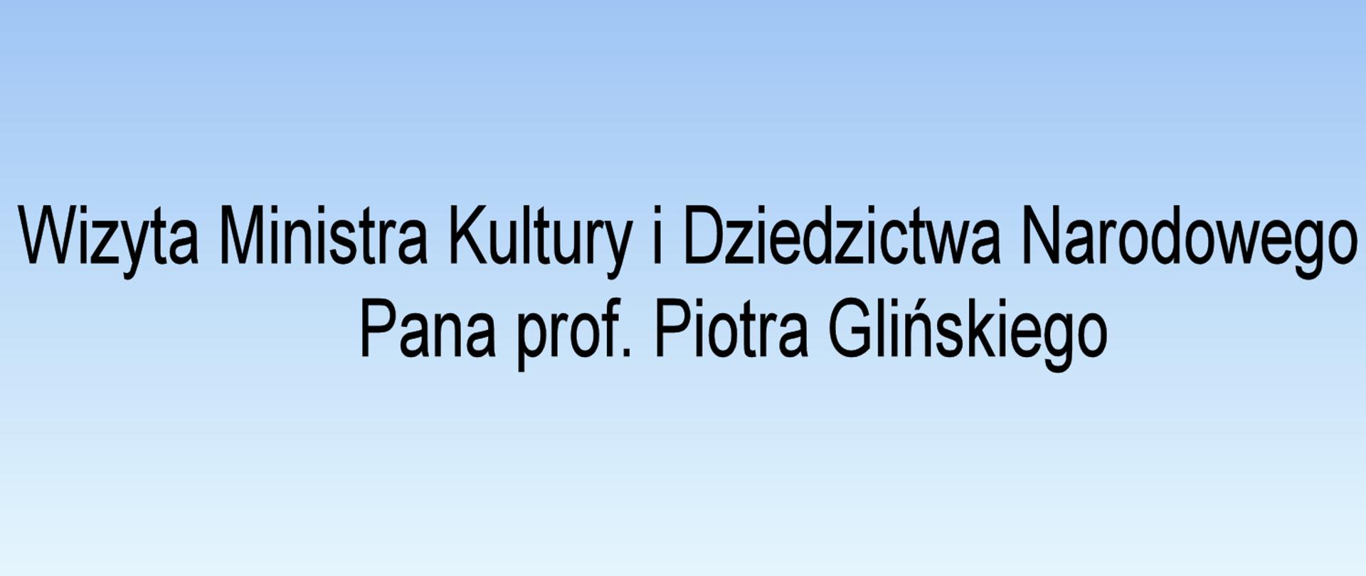 Tekst na błękitnym tle wizyta Ministra Kultury i Dziedzictwa Narodowego