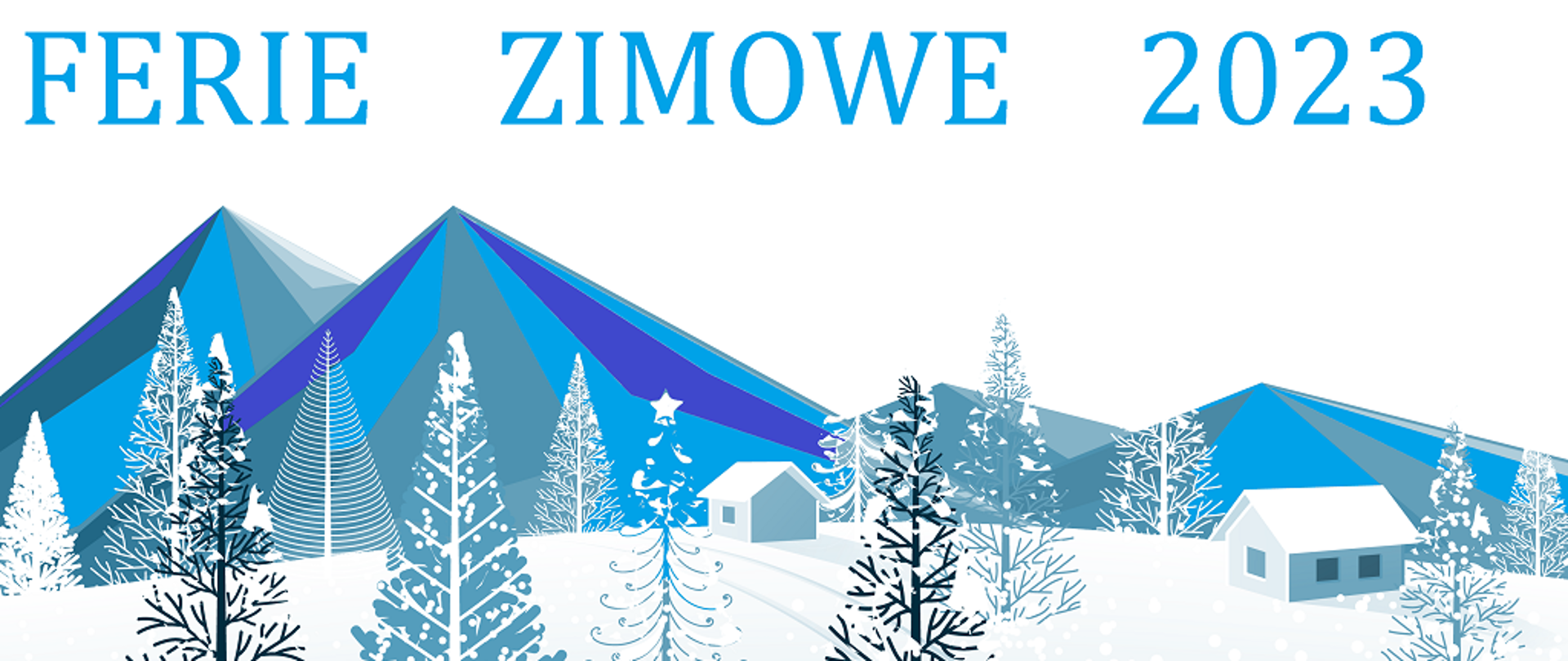 Grafika w odcieniach czerni, szarości oraz błękitu przedstawiająca choinki oraz domy na tle gór, duży niebieski napis ferie zimowe 2023