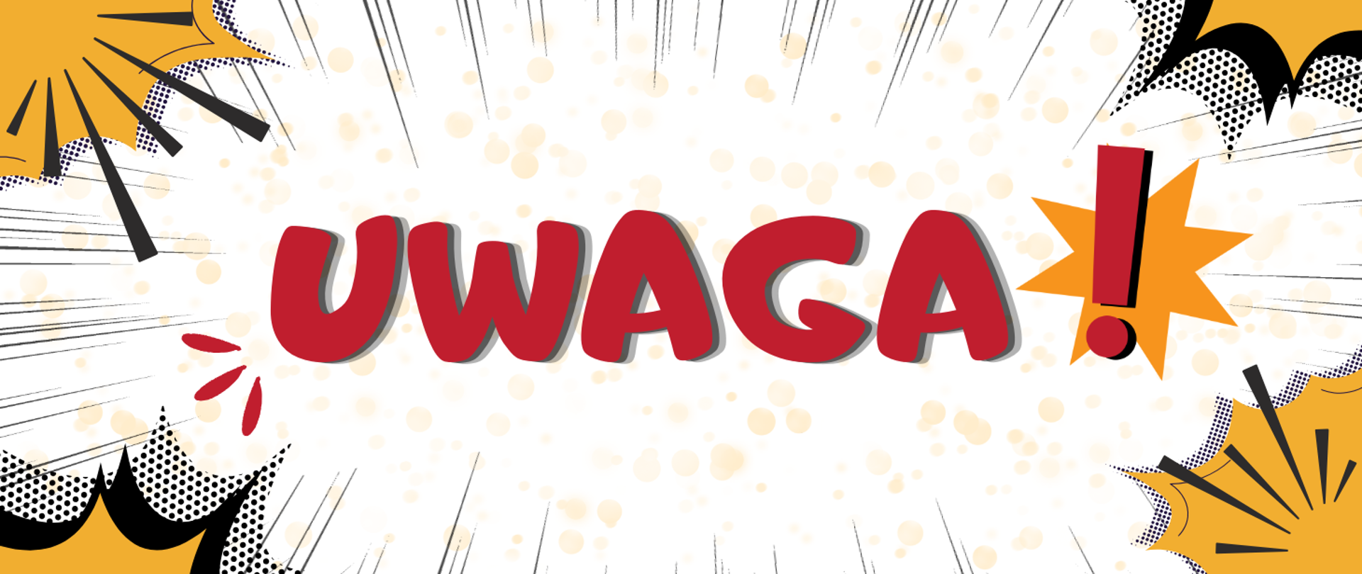 Baner w stylu komiksowym z dużym, czerwonym napisem "UWAGA!" pośrodku. Po prawej stronie napisu znajduje się czerwony wykrzyknik wpisany w pomarańczową gwiazdę. Całość otaczają dynamiczne, komiksowe eksplozje i linie prędkości na tle z kropek halftonu.