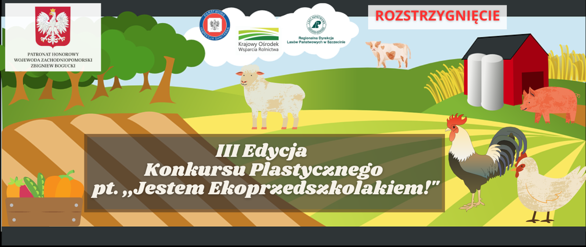 Grafika przedstawia gospodarstwo rolne na skraju lasu oraz inwentarz. Na pierwszym planie widnieje napis: III Edycja Konkursu Plastycznego pod tytułem Jestem Ekoprzedszkolakiem. U góry grafiki widnieje logo Państwowej Inspekcji Sanitarnej, Krajowego Ośrodka Wsparcia Rolnictwa oraz Regionalnej Dyrekcji Lasów Państwowych w Szczecinie, z dopiskiem rozstrzygnięcie.