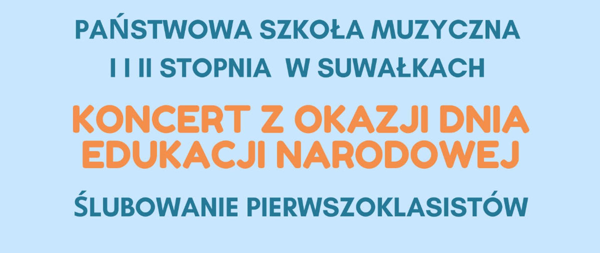 Plakat na wydarzenie: Koncert z okazji Dnia Edukacji Narodowej.
Państwowa Szkoła Muzyczna I i II st. w Suwałkach. 13 października 2023, godz.15.00
Jasno niebieskie tło. Na tym tle dzieci grające na instrumentach oraz kolorowe napisy o wydarzeniu.