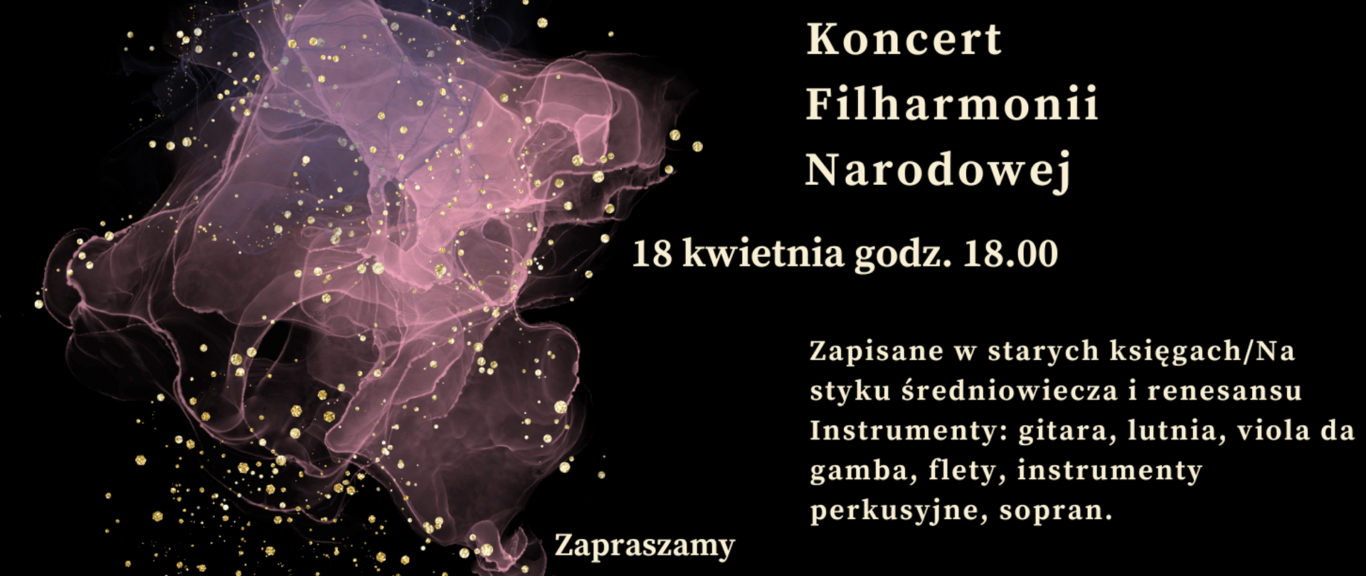 Zdjęcie przedstawia na czarnym tle zapisane białymi literami dane dotyczące comiesięcznego koncertu Filharmonii Narodowej. Z lewej strony grafika w kolorze różowym, różowo-przeźroczystym przedstawiająca rozwijająca się chusteczkę. Na całym rysunku złote kropki rozmieszczone w dowolnym schemacie.