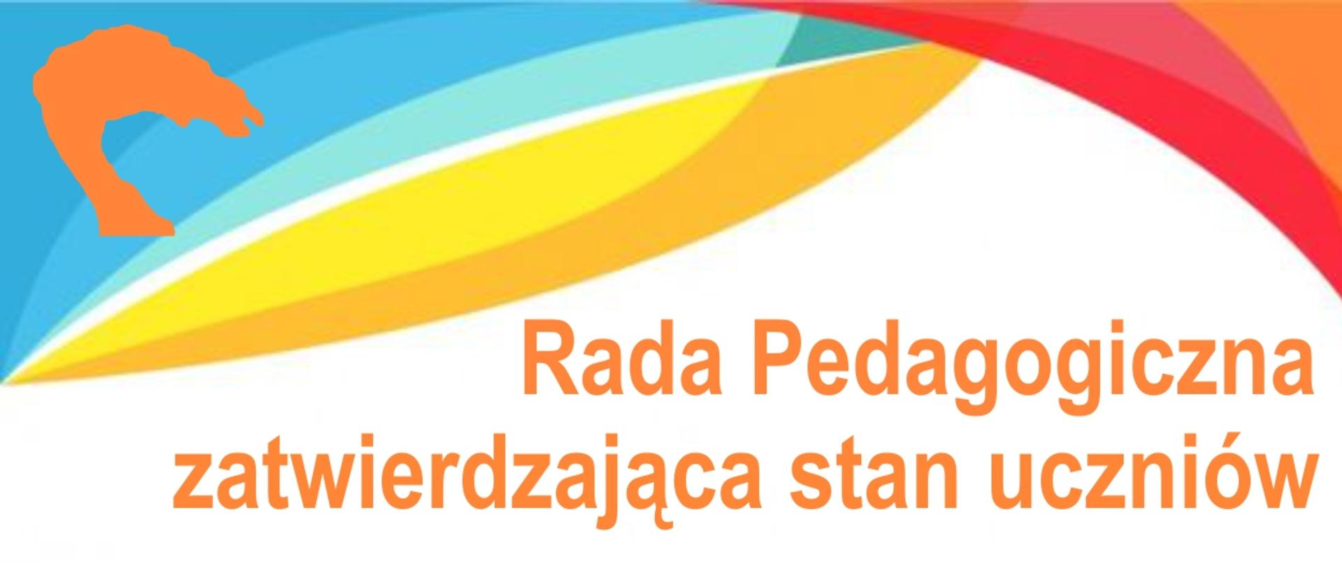 Na kolorowym tle logo szkoły oraz informacja o terminie Rady Pedagogicznej zatwierdzającej stan uczniów.