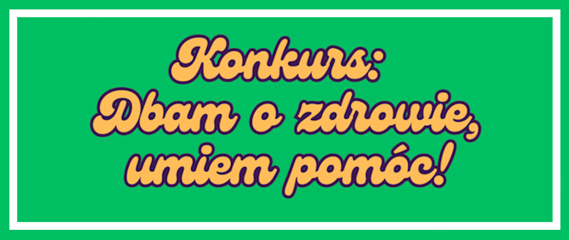 Zielony baner z napisem Konkurs: Dbam o zdrowie – umiem pomóc!