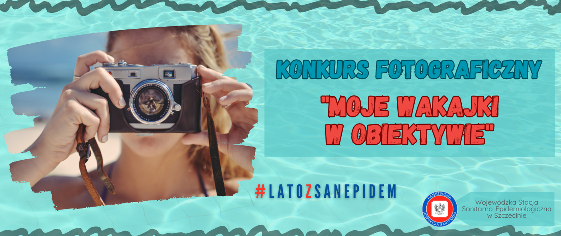 Po lewej stronie widoczne zdjęcie osoby z aparatem fotograficznym. po prawej stronie napis Konkurs fotograficzny "Moje wakajki w obiektywie". Poniżej napis #latozsanepidem oraz logo Inspekcji Sanitarnej.