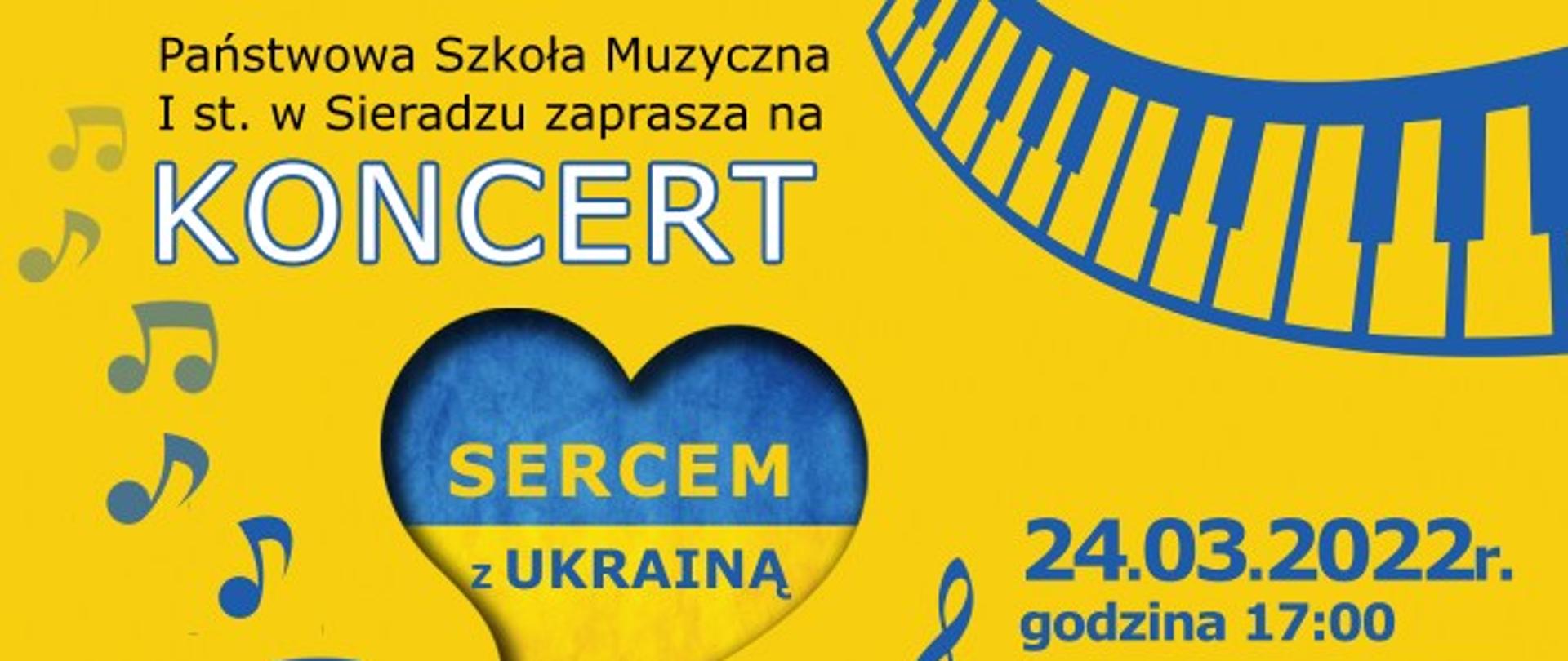 Żółte tło, na nim setce niebiesko - żółte z napisem Sercem z Ukrainą Data koncertu 24.03.2022 godzina 17:00