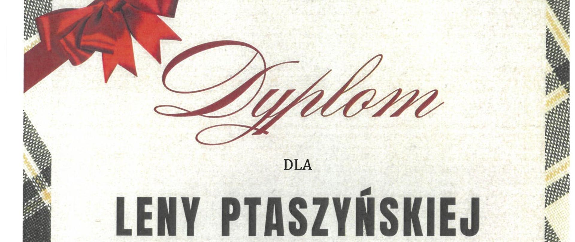 Dyplom pierwszego miejsca dla Leny Ptaszyńskiej w osiemnastym Wojewódzkim Konkursie Kolęd i Pastorałek zatytułowanym Hej Kolęda Kolęda w kategorii Soliści do lat dwunastu w Gorzycach dnia szóstego stycznia dwa tysiące dwudziestego szóstego roku.