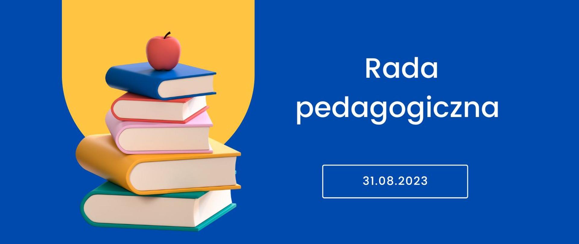 Plakat informujący o radzie pedagogicznej w dniu 31.08.2023r., kobaltowe tło, po lewej stronie sterta książek, na której leży jabłko zwieńczona zółtym autokształtem. 