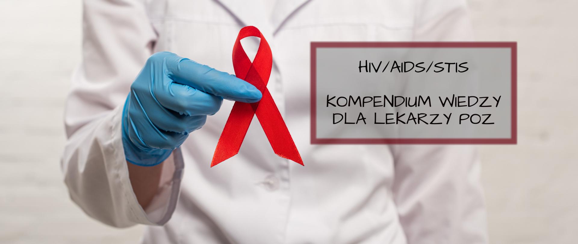 Na zdjęciu jest lekarka z czerwoną wstążką w dłoni. Obok napis: HIV/AIDS/STIS, kompendium wiedzy dla lekarzy POZ.
