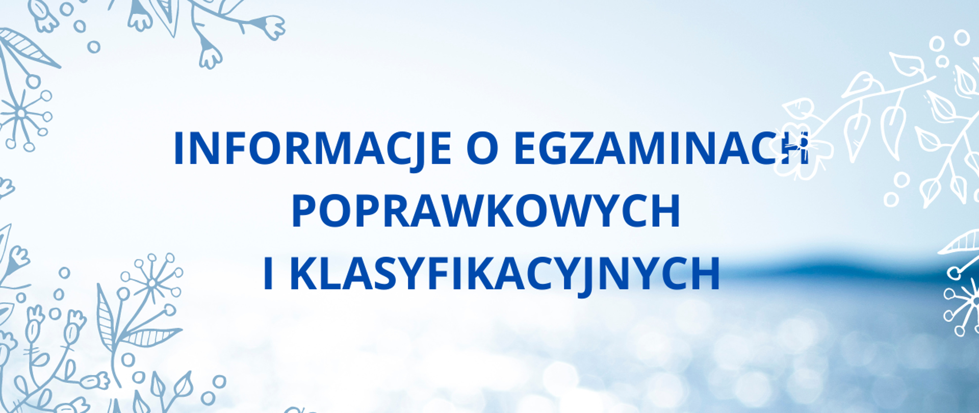 Grafika - na błękitnym tle napis "Informacje o egzaminach poprawkowych i klasyfikacyjnych'
