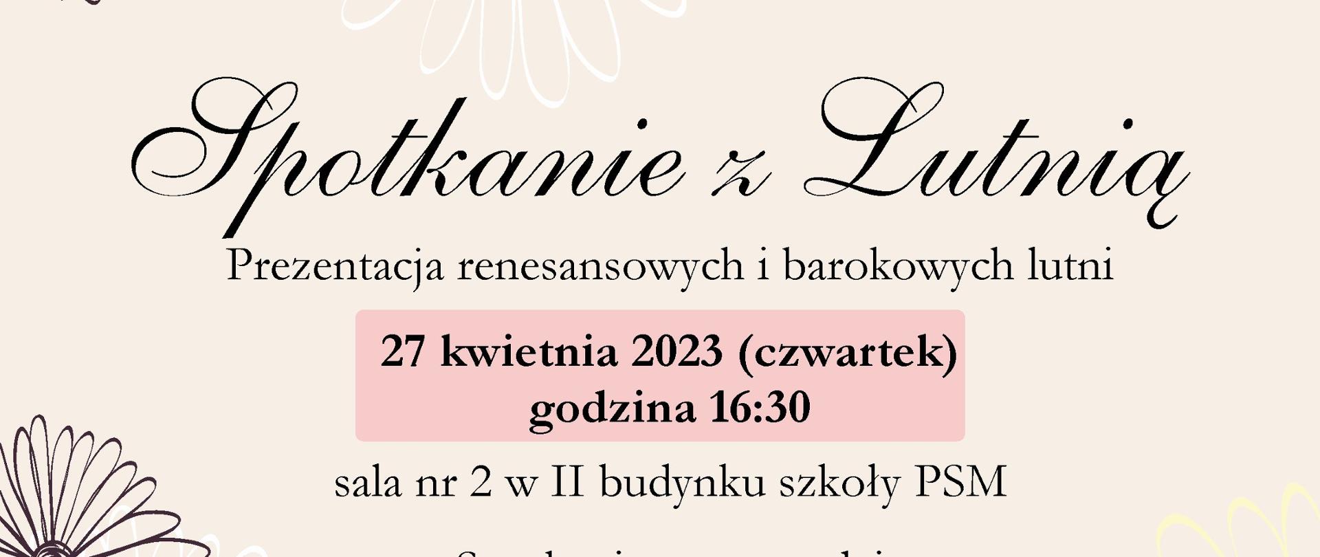 Plakat na jasnobeżowym tle, na górze pośrodku tekst Państwowa Szkoła Muzyczna I st. im. Z. Noskowskiego w Krzeszowicach przy ul. Ogrodowej 7 zaprasza na. Niżej rysunki lutni kwiatów i ptaka. Niżej: Spotkanie z Lutnia Prezentacja renesansowych i barokowych lutni, 27 kwietnia 2023 (czwartek) godzina 16:30 sala nr 2 w II budynku szkoły PSM, spotkanie poprowadzi Milena Bukowska, na dole logo PSM I st. w Krzeszowicach.