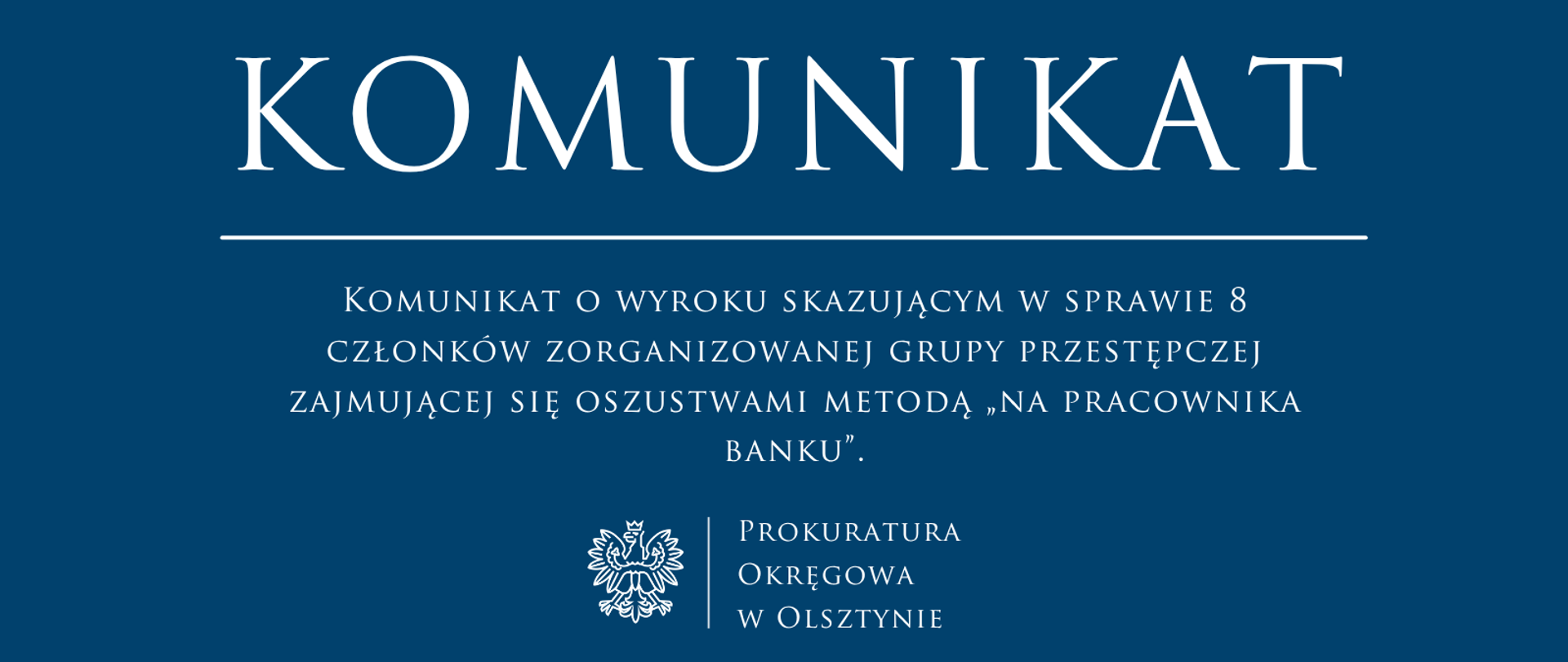 Komunikat o wyroku skazującym w sprawie 8 członków zorganizowanej grupy przestępczej zajmującej się oszustwami metodą „na pracownika banku”.