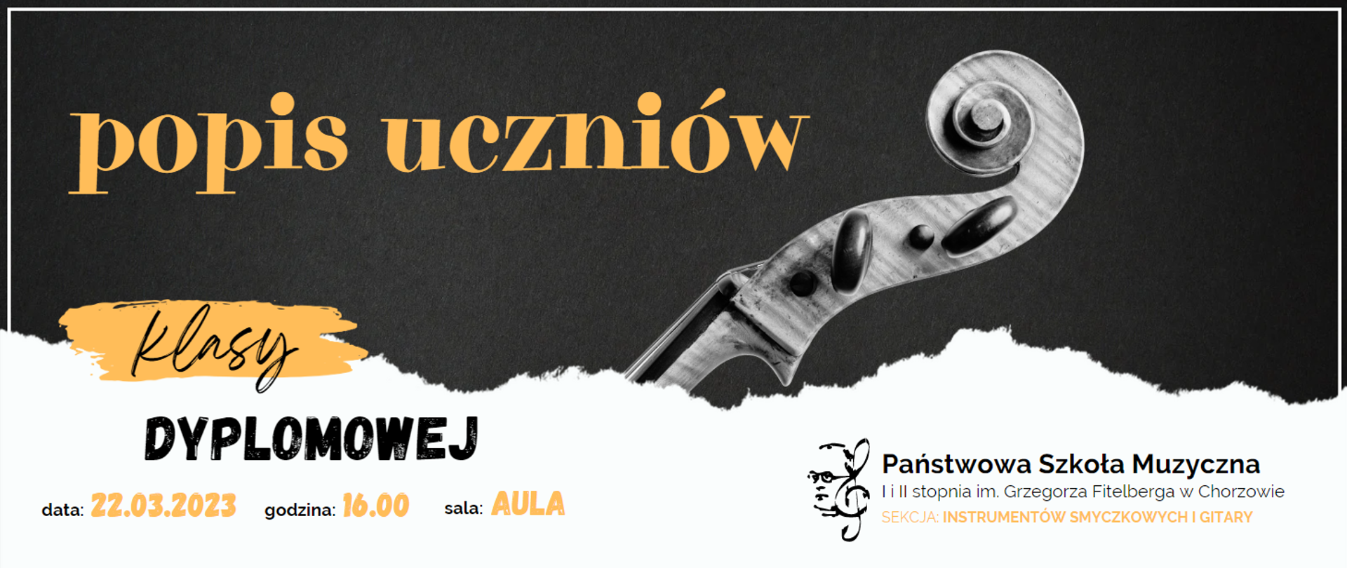 Plakat w kolorze szaro-białym, przedstawiający główkę skrzypiec, ze szczegółową informacją dotyczącą popisu uczniów klasy dyplomowej (data 22 marca 2023 roku, godzina 16:00, sala Aula)