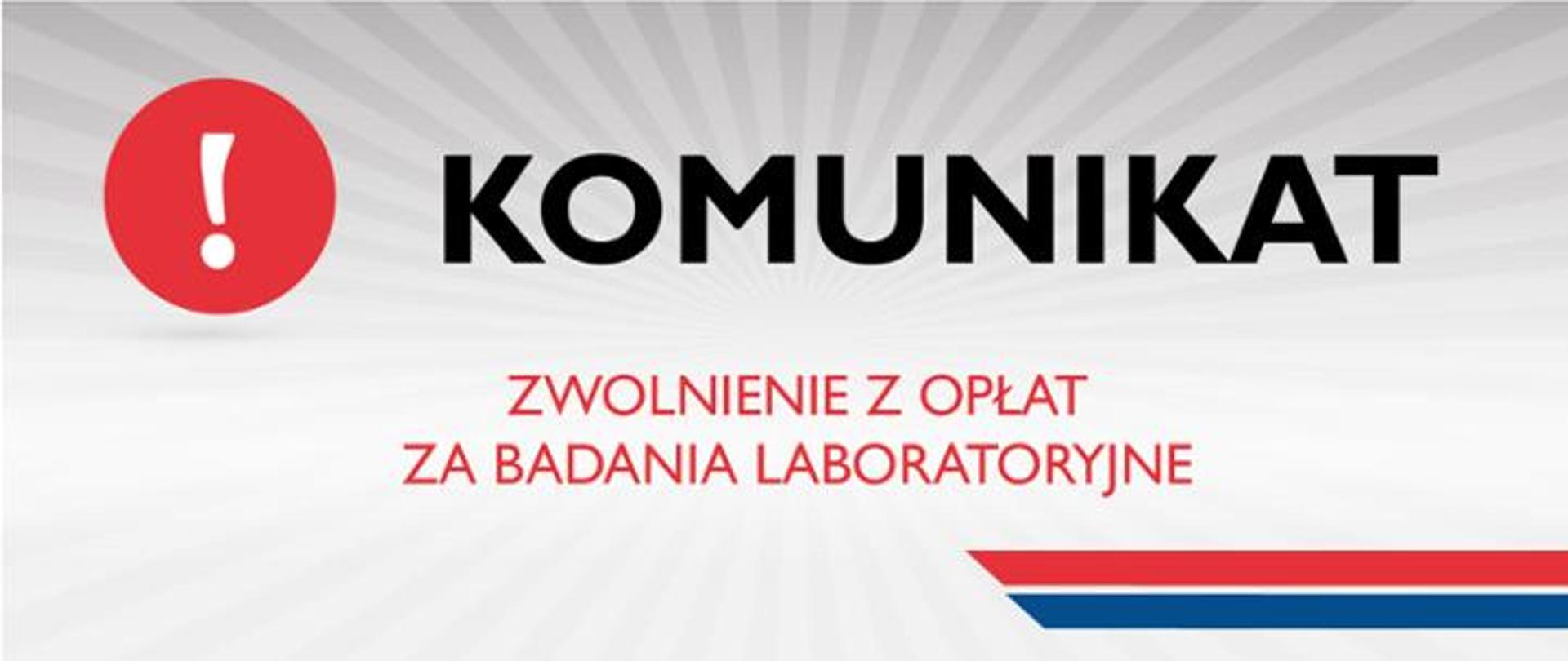 Zdjęcie przedstawia napis KOMUNIKAT zwolnienie z opłat za badania laboratoryjne na szarym tle oraz czerwony znak graficzny - wykrzyknik