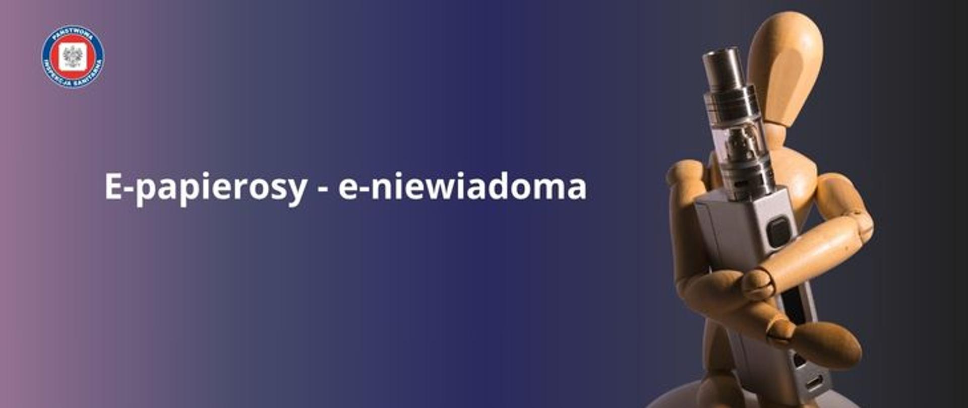Na gradientowym tle w odcieniach fioletu, granatu i czerni drewniany ludzik trzyma urządzenie palenia nowatorskich wyrobów tytoniowych. E-papieros koloru szarego. Po lewej stronie jasny napis E-papierosy-e-niewiadoma. W lewym górnym rogu okrągłe logo Państwowej Inspekcji Sanitarnej przedstawiające czarnego orła na białym kwadratowym tle, które otoczone jest czerwonym wypełnieniem. Zewnętrzną część logo otacza granatowy okrąg z napisem Państwowa Inspekcja Sanitarna w kolorze białym.