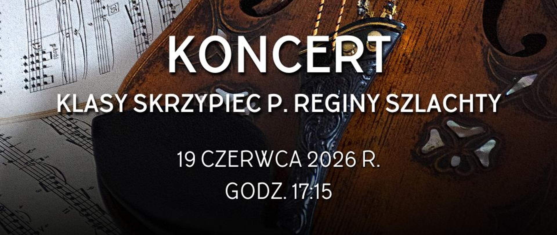 Plakat z wydarzeniem - Koncert klasy skrzypiec p. Reginy Szlachty, który odbędzie się 19 czerwca 2026r. o godz. 17:15 w auli ZPSM w Dębicy, tłem plakatu są skrzypce leżące na partyturze, napisy białe