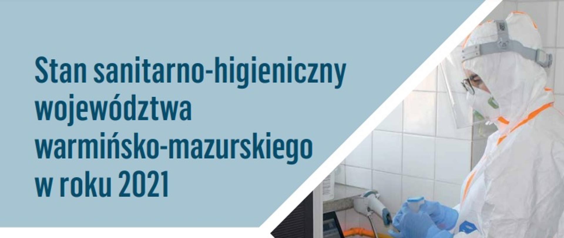 grafika z napisem Stan sanitarno-higieniczny województwa warmińsko-mazurskiego w 2021 roku, po prawej stronie grafiki zdjęcie pracownika laboratorium w kombinezonie covidowym