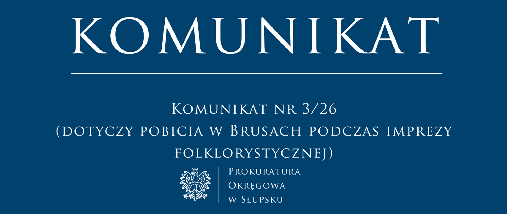Komunikat nr 3/26
(dotyczy pobicia w Brusach podczas imprezy folklorystycznej)