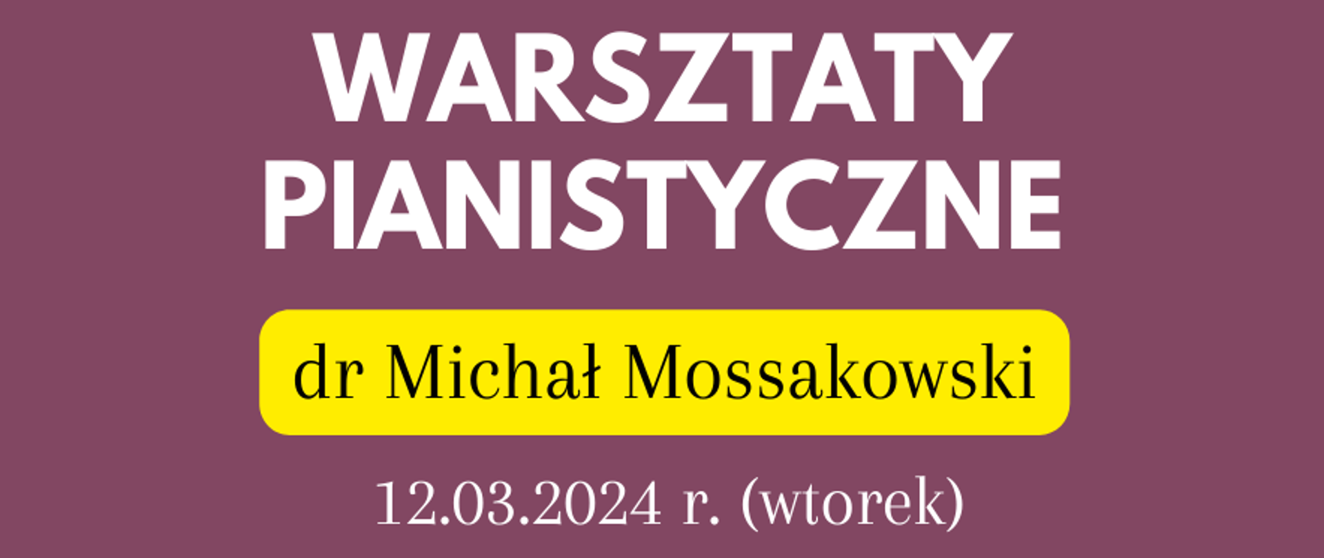 Plakat przedstawia w górnej części białe i żółte napisy z informacją o warsztatach pianistycznych z dr Michałem Mossakowskim. Napisy są na bordowym tle. W dolnej części plakatu na białym tle jest grafika w postaci czarnego fortepianu oraz czarne napisy z informacją o lekcjach otwartych. 