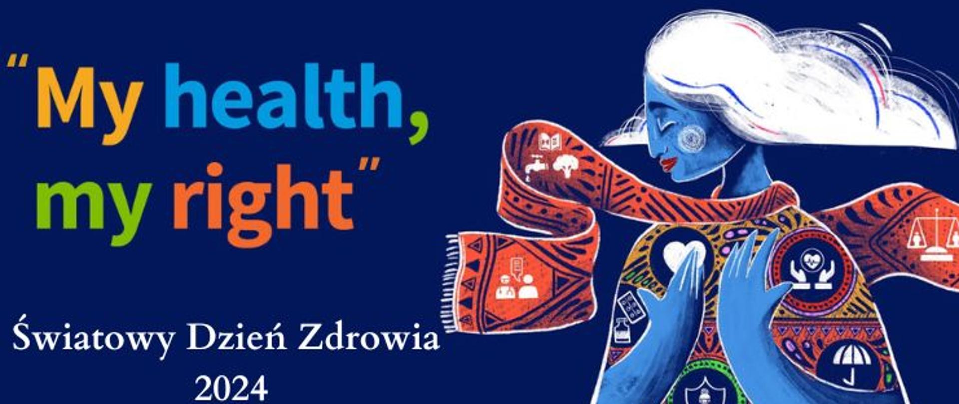 Grafika na granatowym tle z napisem "My health, mi right Światowy Dzień Zdrowia 2024". Po prawej stronie postać kobiety, na które odzieży znajdują się priorytety zdrowia publicznego. 