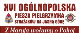 XVI Ogólnopolska Piesza Pielgrzymka Strażaków na Jasną Górę
