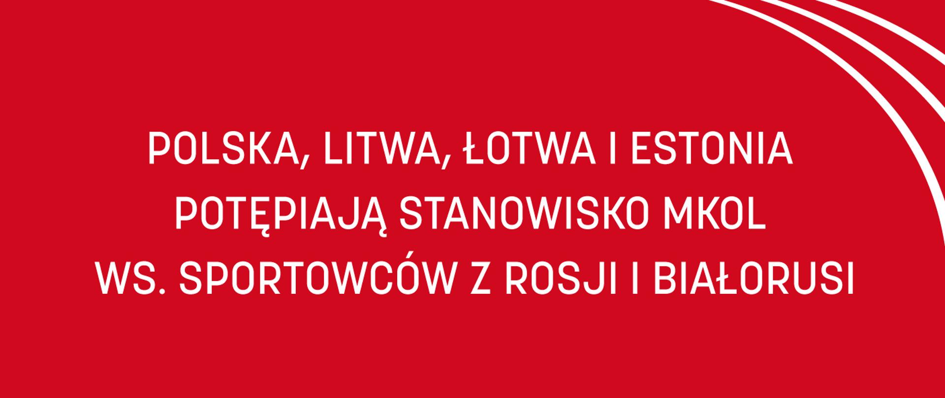Czerwona plansza z białym napisem Polska, Litwa, Łotwa i Estonia potępiają stanowisko MKOl w sprawie sportowców z Rosji i Białorusi