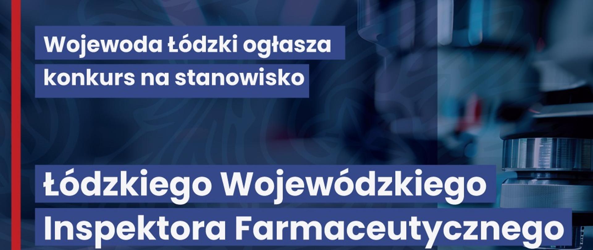 napis "Wojewoda łódzki ogłasza konkurs na stanowisko Łódzkiego Wojewódzkiego Inspektora Farmaceutycznego"