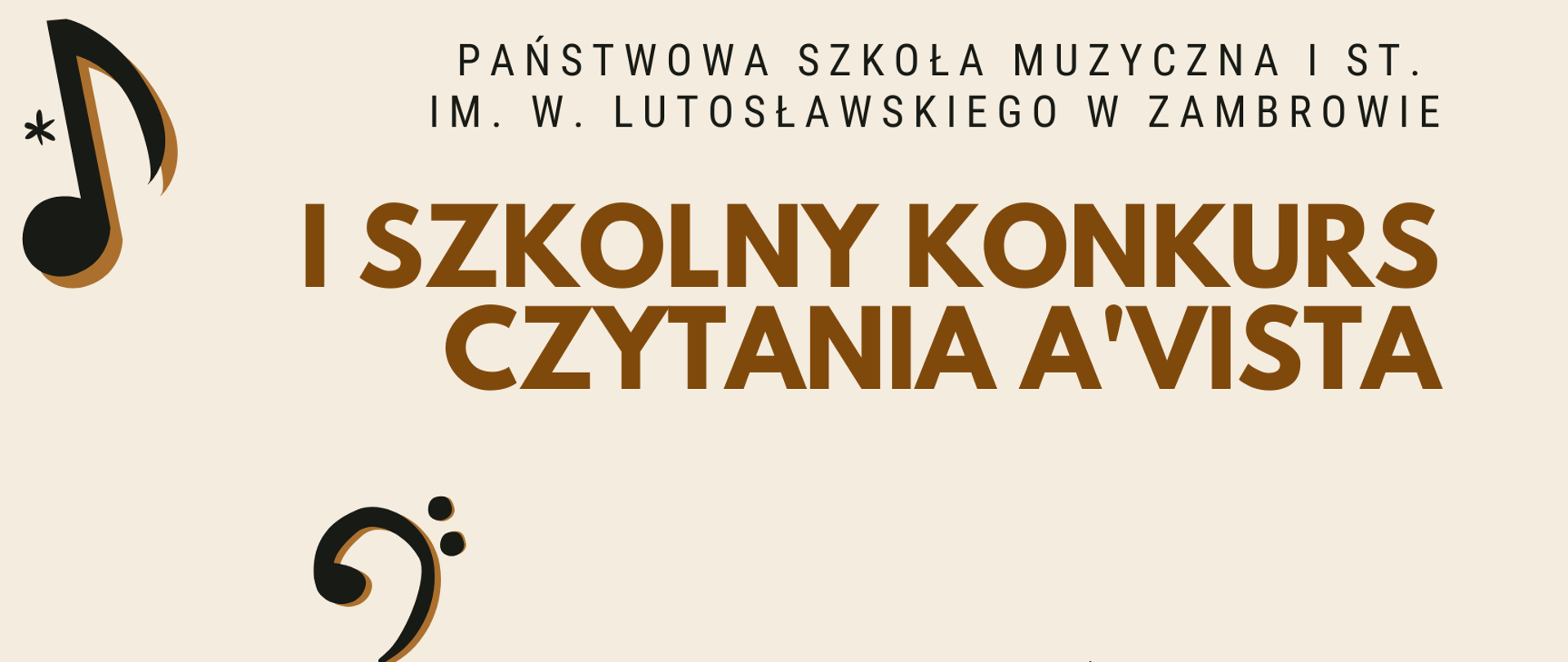 Na białym tle w centralnym środku drukowanymi literami jest nazwa wydarzenia I szkolny konkurs czytania a vista kolorem beżowym, powyżej mniejszą czcionką informacja o organizatorze czyli PSM I stopnia umienia Witolda Lutosławskiego w Zambrowie, w lewym górnym roku czarna nuta - ósemka nieco niżej i bardziej w centrum - klucz basowy.