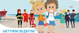 Zdjęcie przedstawia plakat promujący akcję. Na rysunku dwójka dzieci trzyma koło ratunkowe, w tle widać rożne służby ratownicze, napis AKTYWNI BŁĘKITNI.