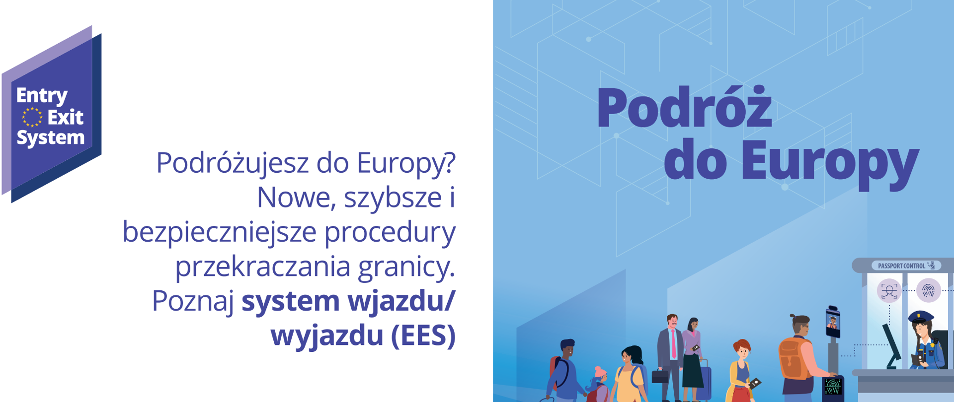 Wyobraź sobie plakat podzielony na dwie części.
Po lewej stronie, na białym tle, widnieje niebiesko-fioletowe logo z napisem „Entry Exit System” oraz symbolem gwiazdek Unii Europejskiej. Niżej znajduje się duży tekst w języku polskim, który informuje, że w Europie wprowadzane są nowe, szybsze i bezpieczniejsze procedury przekraczania granic. Wspomniany jest „system wjazdu/wyjazdu”, oznaczony skrótem E-E-S. Na samym dole widnieje flaga Unii Europejskiej, kod QR do zeskanowania oraz adres internetowy: „travel-europe.europa.eu”.
Prawa część plakatu ma kolorowe, ilustracyjne tło w odcieniach błękitu. Na górze dużymi literami napisano „Podróż do Europy”. Pod nim widzimy scenę na lotnisku lub przejściu granicznym. Kilku podróżnych stoi w kolejce z walizkami i plecakami. Najbliżej stanowiska kontroli znajduje się mężczyzna, który przykłada rękę do skanera odcisków palców. Obok niego stoi urządzenie rozpoznające twarz. Za szybą w budce siedzi funkcjonariuszka straży granicznej, która spogląda na ekran komputera. Nad jej stanowiskiem widnieje napis „Passport control”, czyli kontrola paszportowa, a obok trzy ikony: odcisk palca, rozpoznawanie twarzy i zielony znaczek potwierdzenia.
Na samym dole grafiki, w centralnym miejscu, widnieje hasztag „Travel to Europe”.