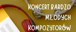 Koncert Bardzo Młodych Kompozytorów - 15 maja 2024 r