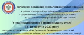 Державний повятовий санітарний інспектор у Познані
в рамках конференції, організованої Відділом підтримки підприємництва Департаменту економічної діяльності та сільського господарства міської влади Познані
"Український бізнес в Познанському стилі" 16-18 жовтня 2023 року