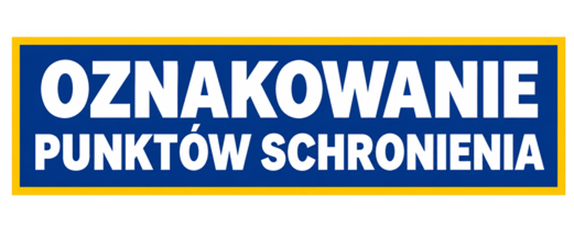 Grafika z napisem „OZNAKOWANIE PUNKTÓW SCHRONIENIA”. Białe litery umieszczono na granatowym tle otoczonym żółtą ramką. Grafika informuje o oznakowaniu punktów schronienia.