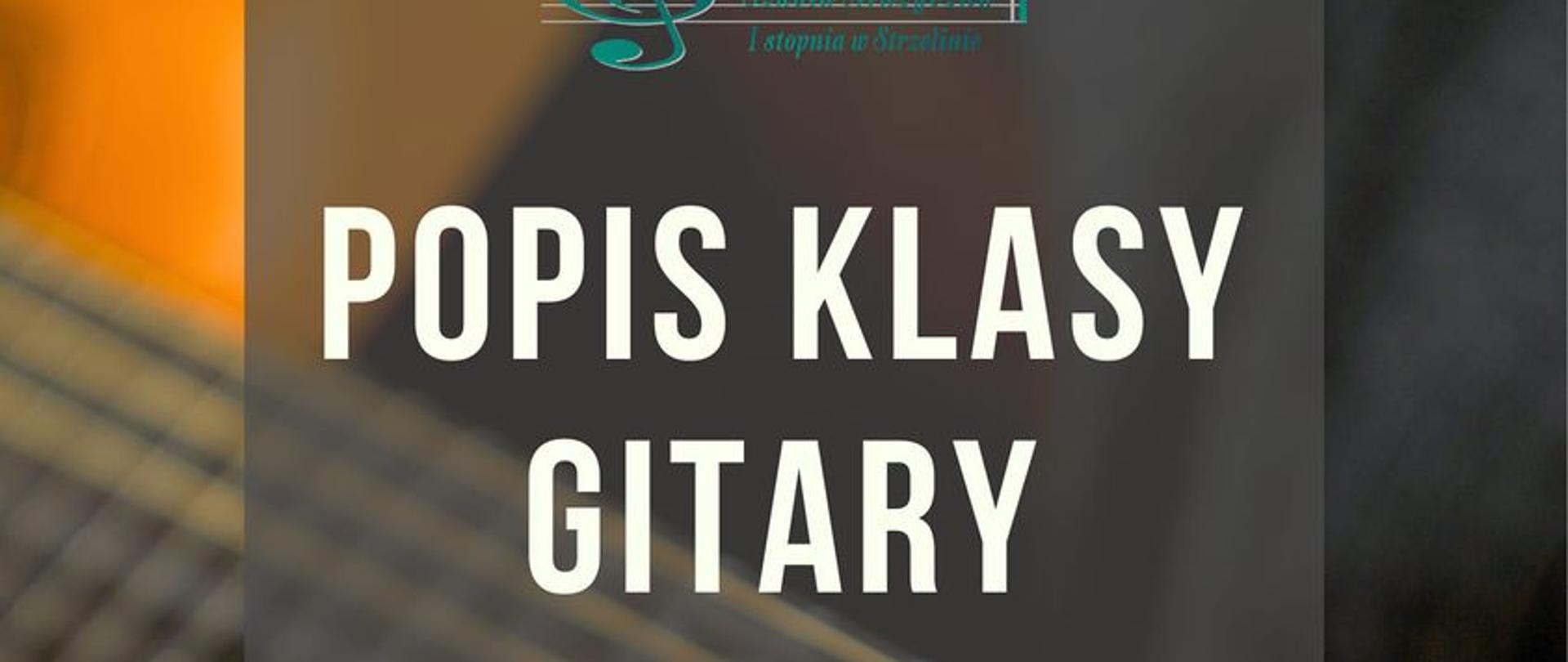 Plakat przedstawia informacje o wydarzeniu popisu - datę,, godzinę oraz miejsce. W tle znajduje się zdjęcie trzymanego gryfu gitarowego. Na górze widnieje logo szkoły. 