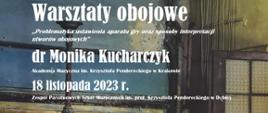 Plakat z wydarzeniem - warsztaty obojowe, które poprowadzi dr Monika Kucharczyk z Akademii Muzycznej w Krakowie; warsztaty odbędą się 18 listopada 2023r. w ZPSM w Dębicy; tłem plakatu jest zdjęcie prowadzącej zrobione w holu starego budynku, napisy na plakacie są w kolorze białym 