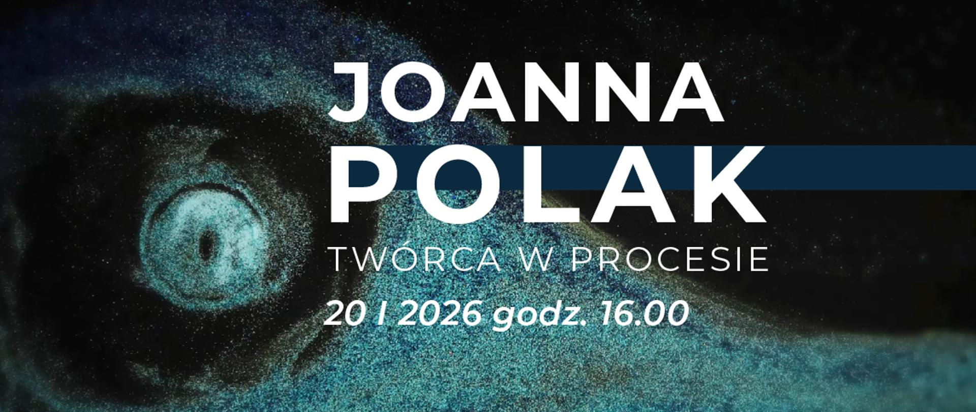 Plakat informujący o wystawie Joanny Polak "Twórca w procesie" 20.01.2026.