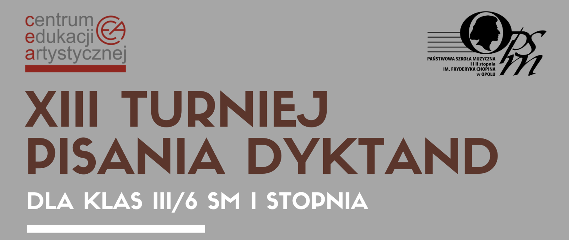 w prawym górnym rogu czarne logo szkoły, w lewym górnym rogu logo Centrum Edukacji Artystycznej, poniżej napis: XIII Turniej Pisania Dyktand dla klas III/6 SM I stopnia, całość na szarym tle