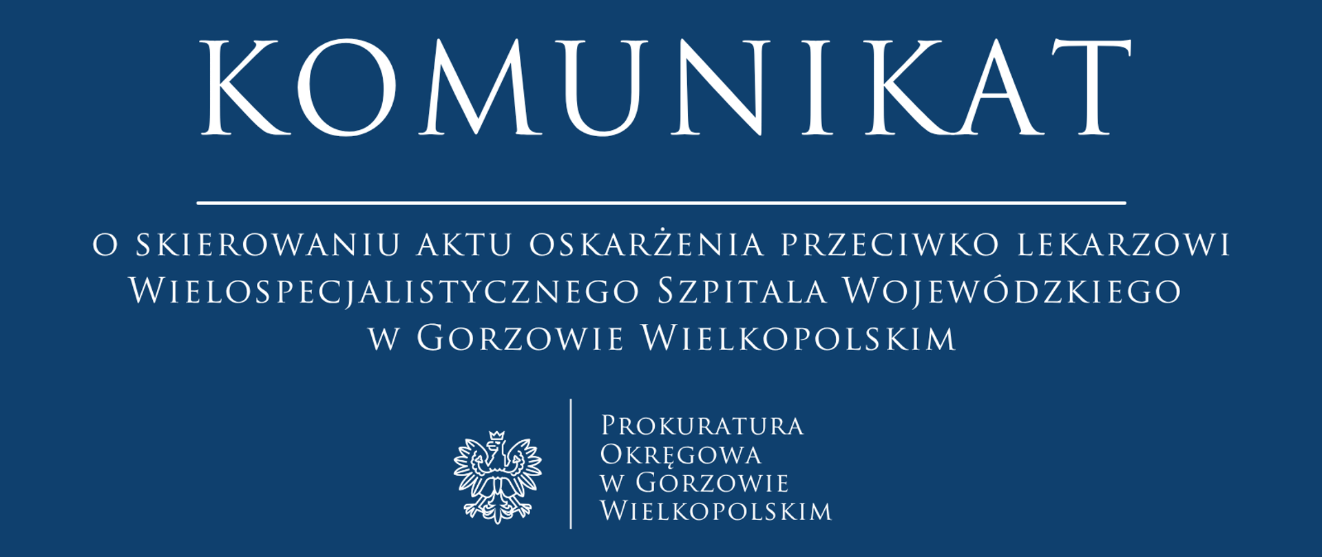 Komunikat o skierowaniu aktu oskarżenia przeciwko lekarzowi Wielospecjalistycznego Szpitala Wojewódzkiego w Gorzowie Wielkopolskim