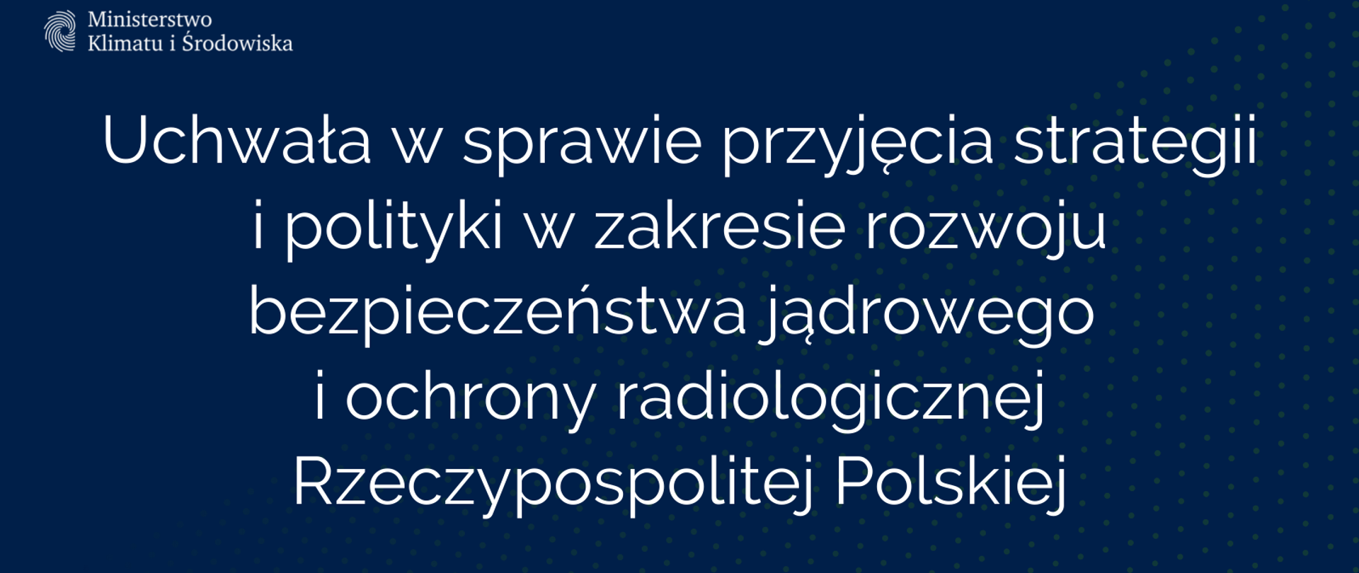 Uchwała w sprawie przyjęcia strategii i polityki w zakresie rozwoju bezpieczeństwa jądrowego i ochrony radiologicznej Rzeczypospolitej Polskiej