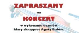 Plakat z wydarzeniem - Koncertem w wykonaniu uczniów klasy skrzypiec Pani Agaty Bubisz, przy fortepianie towarzyszyć będą p. Żanna Parchomowska i p. Dorota Źrebiec, koncert odbędzie się 23 maja 2024r. o godz. 16:00 w auli ZPSM w Dębicy, w tle umieszczono zdjęcie skrzypiec, napisy w kolorze czarnym, w kolorze brązowym - data i godzina koncertu oraz napis zapraszamy i koncert 
