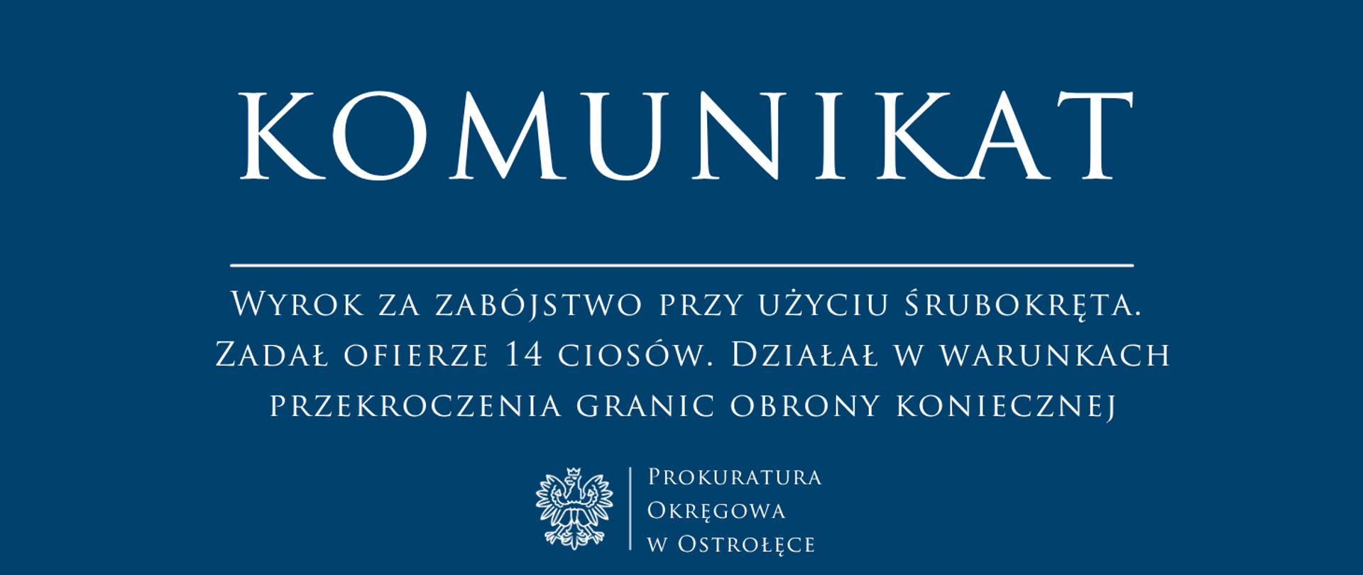 Biały tekst Komunikat WYROK ZA ZABÓJSTWO PRZY UŻYCIU ŚRUBOKRĘTA. ZADAŁ OFIERZE 14 CIOSÓW. DZIAŁAŁ W WARUNKACH PRZEKROCZENIA GRANIC OBRONY KONIECZNEJ na niebieskim tle