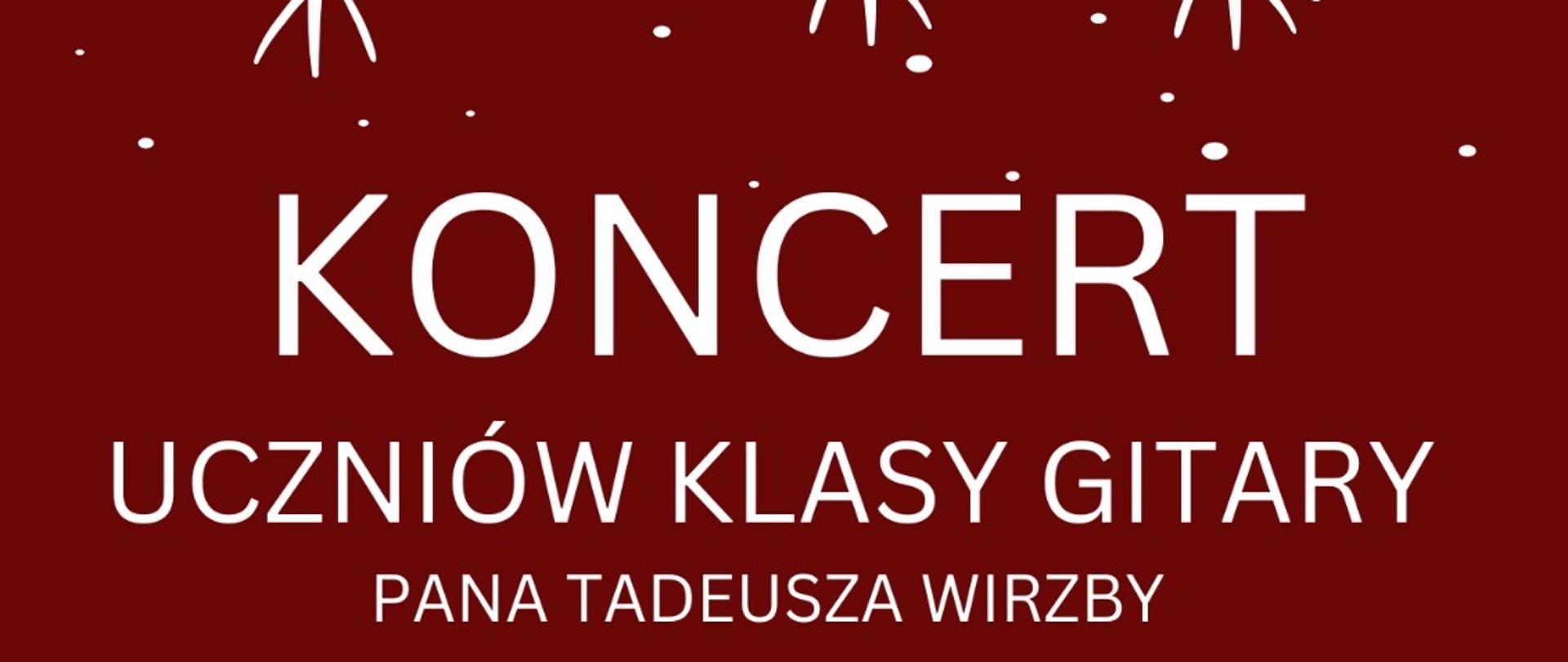 Plakat w świątecznej kolorystyce bordo i bieli zapraszający na koncert uczniów klasy gitary pana Tadeusza Wirzby. Na środku duży napis „KONCERT”. Poniżej informacja o dacie: 18.12.2025 (czwartek) oraz godzinie 17:30. W dolnej części napis „Zapraszamy”, stylizowane choinki oraz ilustracja uśmiechniętego chłopca w czapce Mikołaja grającego na gitarze. U góry dekoracyjne białe gałązki i motyw opadającego śniegu.
