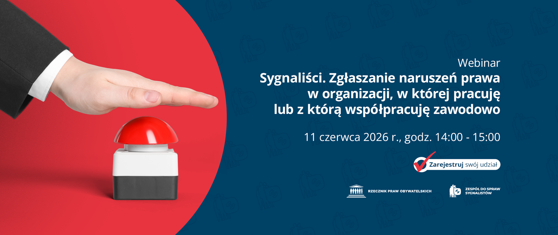 Plansza z tekstem "Webinar - Sygnaliści. Zgłaszanie naruszeń prawa w organizacji, w której pracuję lub z którą współpracuję zawodowo - 11 czerwca 2026 r., godz. 14:00-15:00 - Zarejestruj swój udział" i ilustracją przedstawiającą dłoń naciskającą duży, czerwony guzik